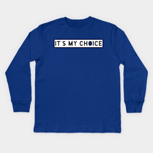 It's My Choice Kids Long Sleeve T-Shirt